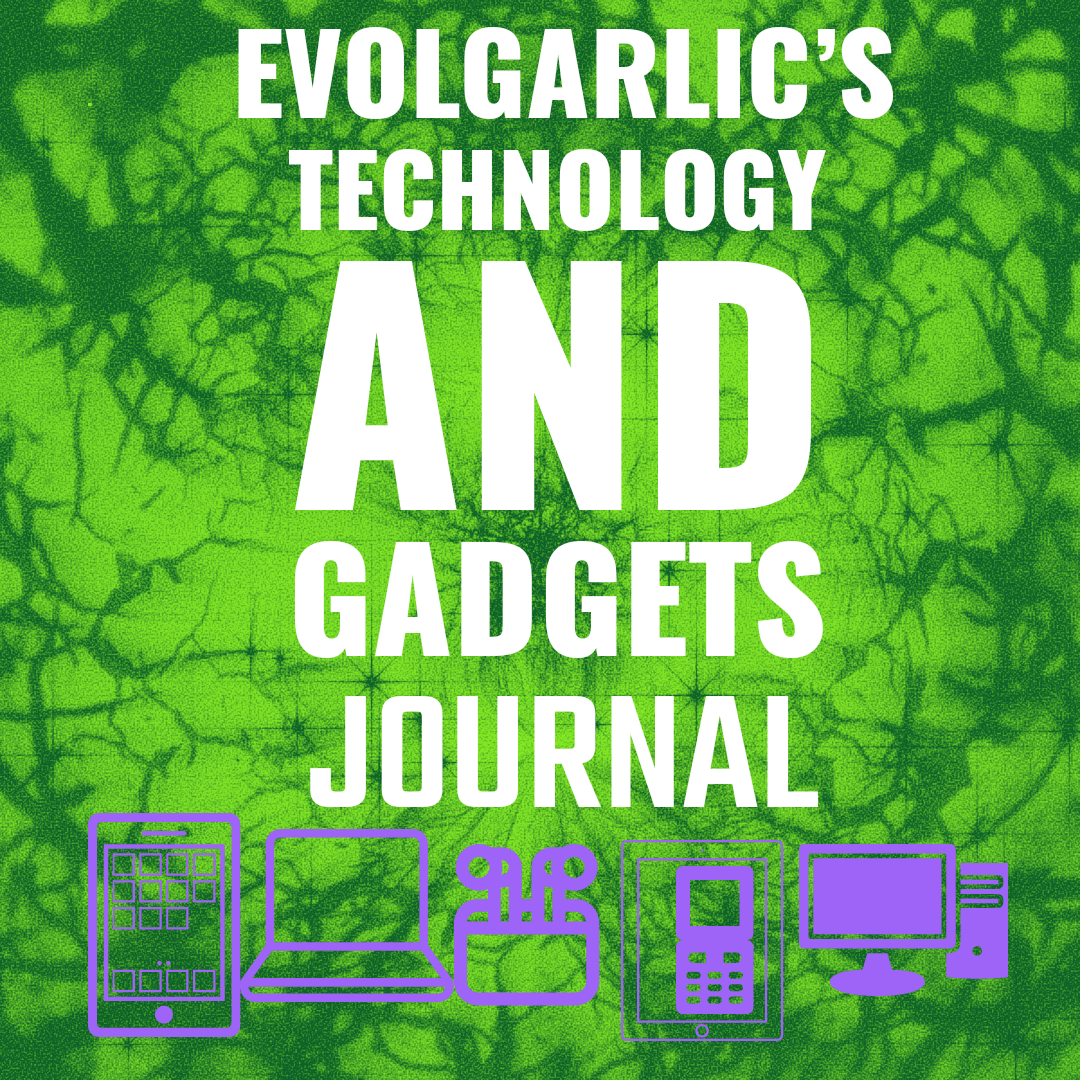 Main Index : EvolGarlic's Tech And Gadgets Journal